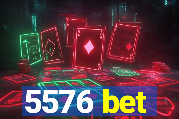 5576 bet